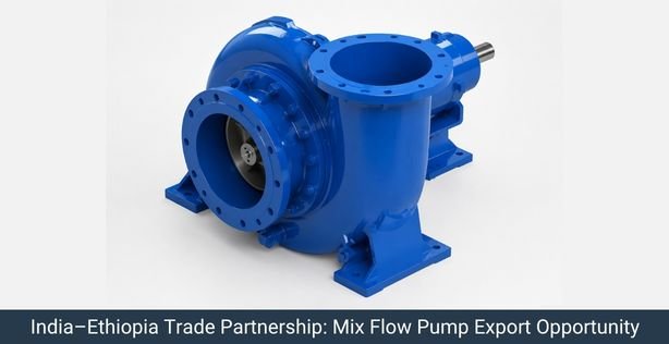India-Ethiopia Trade Partnership: Mix Flow Pump Export Opportunity