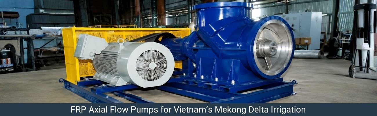 FRP Axial Flow Pumps for Vietnams Irrigation Networks