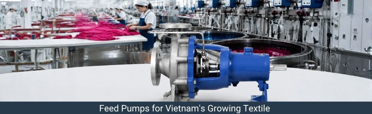 Feed Pumps for Vietnams Textile and Dye Manufacturing Sector